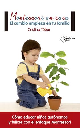 MONTESSORI EN CASA : EL CAMBIO EMPIEZA EN TU FAMILIA | 9788416820108 | TEBAR, CRISTINA