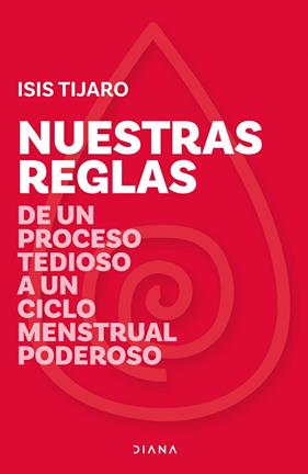 NUESTRAS REGLAS DE UN PROCESO TEDIOSO A UN CICLO MENSTRUAL PODEROSO | 9788418118739 | TIJARO, ISIS