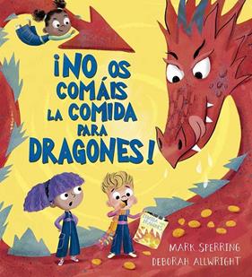 ¡NO OS COMÁIS LA COMIDAD PARA DRAGONES! | 9788491458517 | SPERRING, MARK ; ALLWRIGHT, DEBORAH