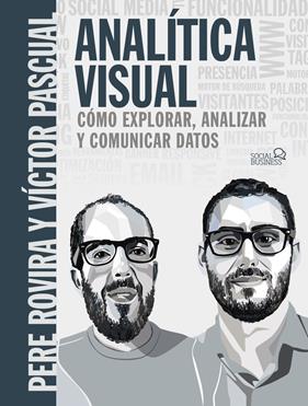 ANALÍTICA VISUAL : COMO EXPLORAR, ANALIZAR Y COMUNICAR DATOS | 9788441541986 | ROVIRA SAMBLANCAT, PERE ; PASCUAL  CID, VÍCTOR