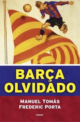 BARÇA OLVIDADO | 9788494980770 | TOMÁS, MANUEL ; PORTA, FREDERIC