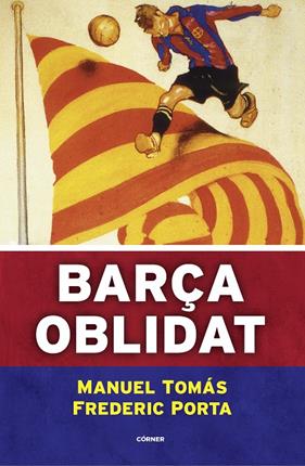 BARÇA OBLIDAT | 9788494980787 | TOMÁS, MANUEL ; PORTA, FREDERIC