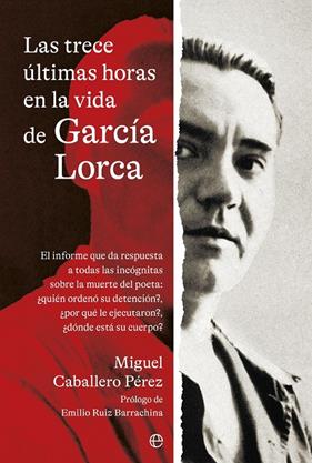 TRECE ÚLTIMAS HORAS EN LA VIDA DE GARCÍA LORCA, LAS | 9788410940208 | CABALLERO PEREZ, MIGUEL