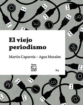 VIEJO PERIODISMO, EL | 9788409235216 | CAPARROS, MARTIN ; MORALES, AGUS