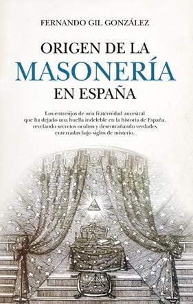 ORIGEN DE LA MASONERÍA EN ESPAÑA | 9788410520998 | GIL GONZÁLEZ, FERNANDO