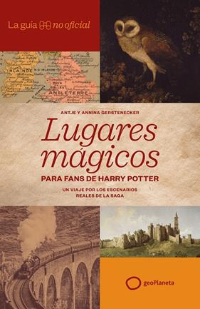 GUÍA NO OFICIAL DE LUGARES MÁGICOS PARA FANS DE HARRY POTTER, LA | 9788408320814 | GERSTENECKER, ANTJE ; GERSTENECKER, ANNINA