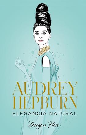 AUDREY HEPBURN :  ELEGANCIA NATURAL | 9788418820663 | HESS, MEGAN