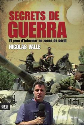 SECRETS DE LA GUERRA : PREU D'INFORMAR EN ZONES DE PERILL | 9788415224532 | VALLE, NICOLAS