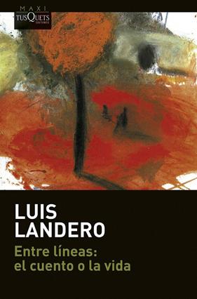 ENTRE LÍNEAS : EL CUENTO O LA VIDA | 9788411070379 | LANDERO, LUIS
