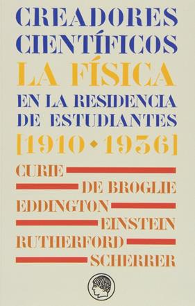 CREADORES CIENTIFICOS : LA FISICA EN LA RESIDENCIA DE ESTUDIANTES ( 1910 - 1936 ) | 9788493998813 | VARIS