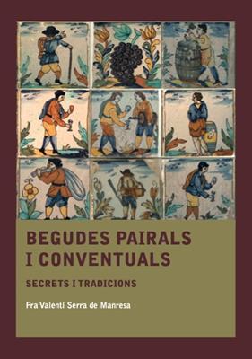 BEGUDES PAIRALS I CONVENTUALS : SECRETS I TRADICIONS | 9788410478572 | SERRA DE MANRESA, FRA VALENTÍ