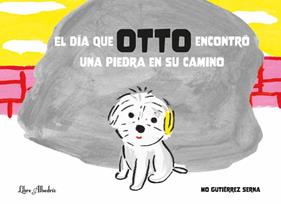 DÍA QUE OTTO ENCONTRÓ UNA PIEDRA EN SU CAMINO, EL | 9788412650730 | GUTIÉRREZ SERNA, MÓNICA