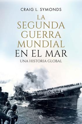 SEGUNDA GUERRA MUNDIAL EN EL MAR, LA | 9788410940390 | SYMONDS,CRAIG L.