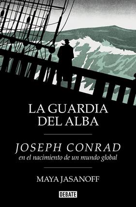 GUARDIA DEL ALBA : JOSEPH CONRAD EN EL NACIMIENTO DE UN MUNDO GLOBAL | 9788410214231 | JASANOFF, MAYA