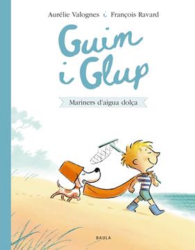 GUIM I GLUP 2 : MARINERS D'AIGUA DOLÇA | 9788447953233 | VALOGNES, AURÉLIE ; RAVARD, FRANÇOIS