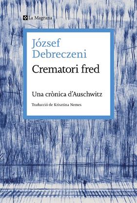 CREMATORI FRED : UNA CRÒNICA D'AUSCHWITZ | 9788419334473 | DEBRECZENI, JÓZSEF