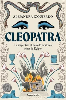 CLEOPATRA : LA MUJER TRAS EL MITO DE LA ÚLTIMA REINA DE EGIPTO | 9788410096943 | IZQUIERDO, ALEJANDRA