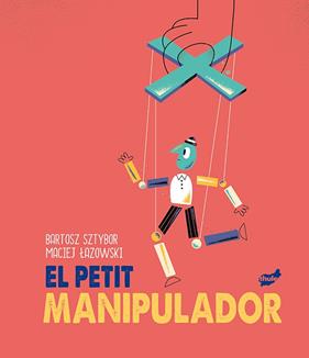 PETIT MANIPULADOR, EL | 9788418702099 | SZTYBOR, BARTOSZ ; LAZOWSKI, MACIEJ