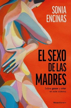 SEXO DE LAS MADRES, EL | 9788419965219 | ENCINAS (@SONIAENCINAS), SONIA