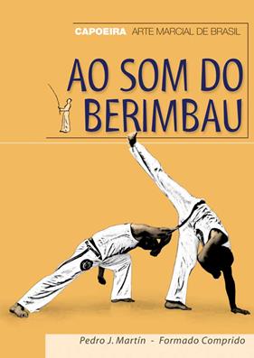AO SOM DO BERIMBAU : CAPOEIRA ARTE MARCIAL DE BRASIL | 9788420304250 | MARTIN, PEDRO J