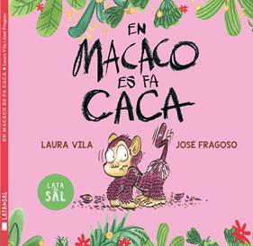 EN MACACO ES FA CACA | 9788412733006 | VILA MEJÍAS, LAURA ; FRAGOSO, JOSÉ
