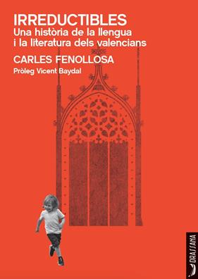 IRREDUCTIBLES :  UNA HISTÒRIA DE LA LLENGUA I LA LITERATURA DELS VALENCIANS | 9788412624106 | FENOLLOSA, CARLES