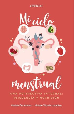 MI CICLO MENSTRUAL, UNA PERSPECTIVA INTEGRAL: PSICOLOGÍA Y NUTRICIÓN | 9788441545083 | ÁLAMO ROBLEDO, MARIAN DEL  ; VITORIA LOSANTOS, MIRIAM