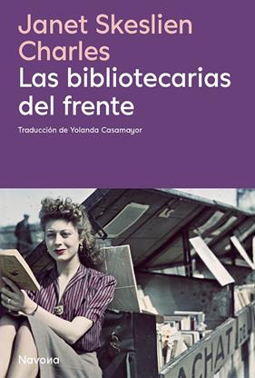 BIBLIOTECARIAS DEL FRENTE, LAS | 9788410180413 | SKESLIEN CHARLES, JANET