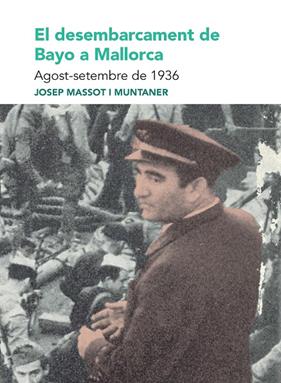 DESEMBARCAMENT DE BAYO A MALLORCA, EL :  AGOST-SETEMBRE DE 1936 | 9788491914174 | MASSOT I MUNTANER, JOSEP