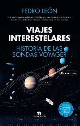 VIAJES INTERESTELARES : HISTORIA DE LAS SONDAS VOYAGER | 9788419414083 | LEÓN, PEDRO 