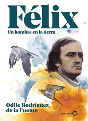 FÉLIX : UN HOMBRE EN LA TIERRA (EDICIÓN ESPECIAL) | 9788408248354 | RODRÍGUEZ DE LA FUENTE, ODILE