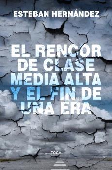 RENCOR DE LA CLASE MEDIA ALTA Y EL FIN DE UNA ERA, EL | 9788416842810 | HERNANDEZ, ESTEBAN