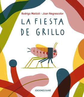 FIESTA DE GRILLO, LA | 9791399036824 | MATTIOLI, RODRIGO ; NEGRESCOLOR, JOAN