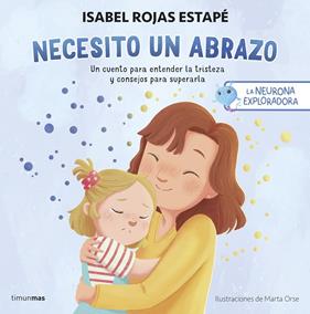 NEURONA EXPLORADORA : NECESITO UN ABRAZO | 9788408292517 | ROJAS ESTAPÉ, ISABEL ; ORSE, MARTA
