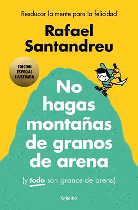 NO HAGAS MONTAÑAS DE GRANOS DE ARENA (EDICIÓN ESPECIAL ILUSTRADA) | 9788425369384 | SANTANDREU, RAFAEL