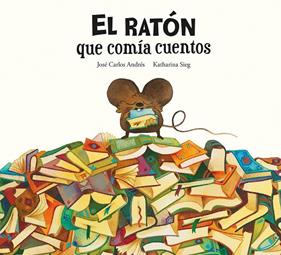 RATÓN QUE COMÍA CUENTOS, EL | 9788419607287 | ANDRÉS, JOSÉ CARLOS