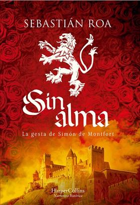 SIN ALMA : LA GESTA DE SIMÓN DE MONTFORT | 9788491398165 | ROA, SEBASTIÁN