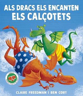ALS DRACS ELS ENCANTEN ELS CALÇOTETS | 9788491458203 | FREEDMAN, CLAIRE , CORT, BEN