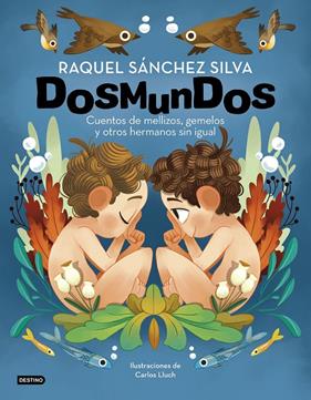 DOSMUNDOS : CUENTOS DE MELLIZOS, GEMELOS Y OTROS HERMANOS SIN IGUAL | 9788408241966 | SÁNCHEZ SILVA, RAQUEL ; LLUCH, CARLOS