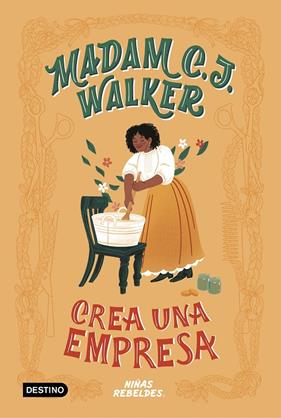 MADAM C.J. WALKER : CREA UNA EMPRESA | 9788408225287 | NIÑAS REBELDES