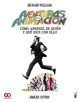AVENTURAS EN LA ANIMACIÓN : CÓMO APRENDÍ DE QUIÉN Y QUÉ HICE CON ELLO | 9788441552234 | WILLIAMS, RICHARD ; CARLTON, IMOGEN