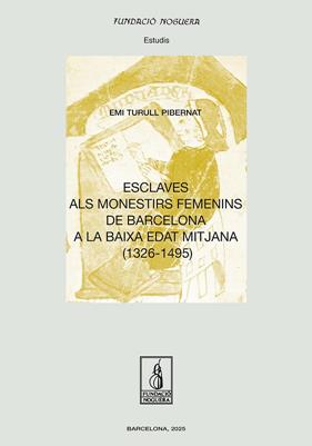 ESCLAVES ALS MONESTIRS FEMENINS DE BARCELONA A LA BAIXA EDAT MITJANA (1326 - 149 | 9788413036915 | TURULL PIBERNAT, EMI