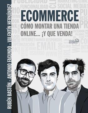 ECOMMERCE. CÓMO MONTAR UNA TIENDA ONLINE... ¡Y QUE VENDA! | 9788441543966 | FAGUNDO, ANTONIO/BASTÓN, RUBÉN/HERNÁNDEZ, VALENTÍN