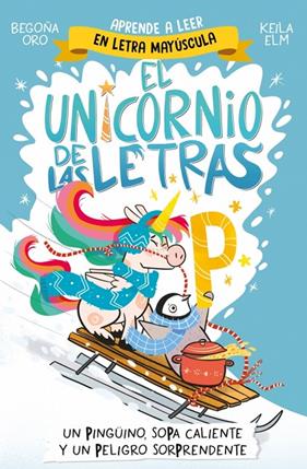 UNICORNIO DE LAS LETRAS 4 : UN PINGÜINO, SOPA CALIENTE Y UN PELIGRO SORPRENDE | 9788448871031 | ORO, BEGOÑA
