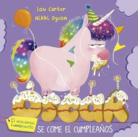 ÓSCAR EL UNICORNIO HAMBRIENTO SE COME EL CUMPLEAÑOS | 9788491458272 | CARTER, LOU ; DYSON, NIKKI