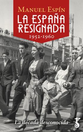 ESPAÑA RESIGNADA 1952-1960 | 9788417241582 | ESPIN, MANUEL