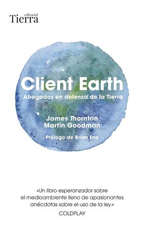 CLIENT EARTH : ABOGADOS EN DEFENSA DE LA TIERRA | 9788418927980 | THORNTON, JAMES ; GOODMAN, MARTIN