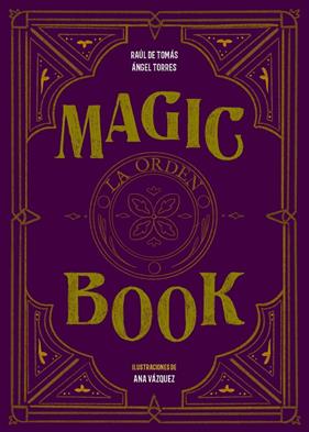 MAGIC BOOK : LA ORDEN | 9788417858575 | TOMAS, RAUL DE ; TORRES, ANGEL ; VAZQUEZ, ANA