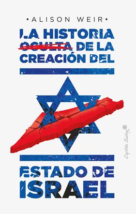 HISTORIA OCULTA DE LA CREACIÓN DEL ESTADO DE ISRAEL, LA | 9788412351484 | WEIR ALISON
