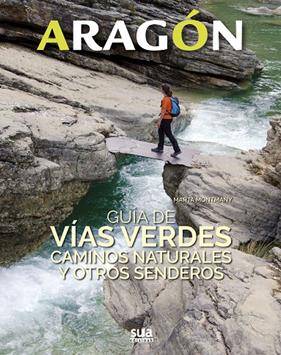 ARAGON GUIA DE VIAS VERDES, CAMINOS NATURALES Y OTROS SENDEROS | 9788482166681 | MONTMANY, MARTA
